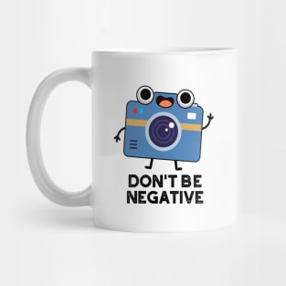 Don't Be Negative Cute Camera Pun Mug